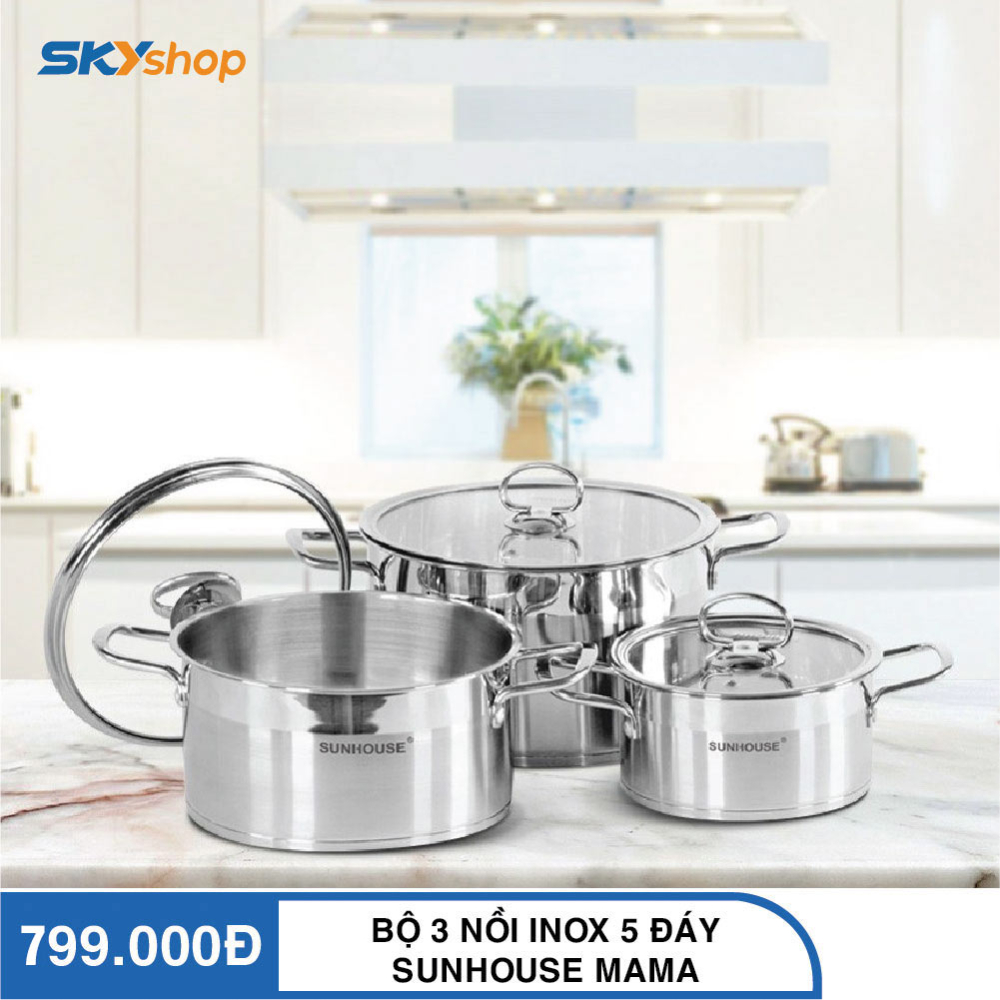 Bộ 3 Nồi Inox 5 Đáy SUNHOUSE MAMA SH784 Bộ 3 Nồi Inox 5 Đáy SUNHOUSE MAMA SH784